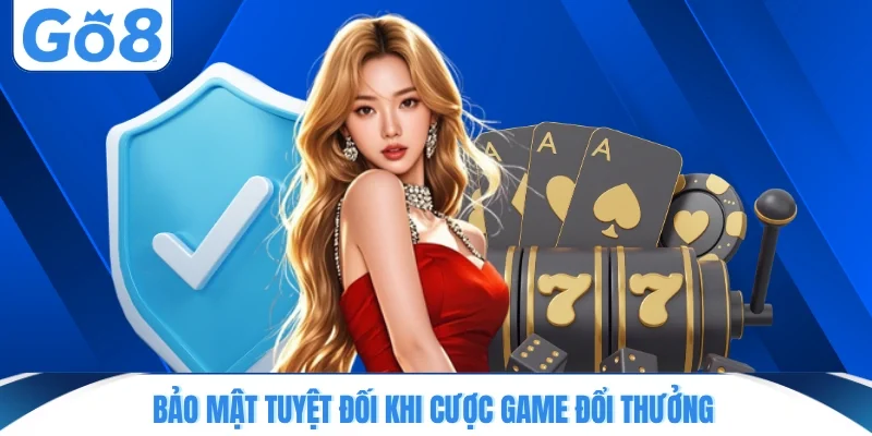 Bảo mật tuyệt đối khi cược game đổi thưởng