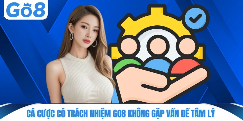 Cá cược có trách nhiệm GO8 không gặp vấn đề tâm lý