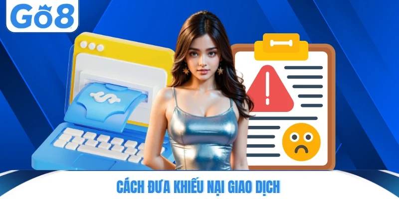 Cách đưa khiếu nại giao dịch