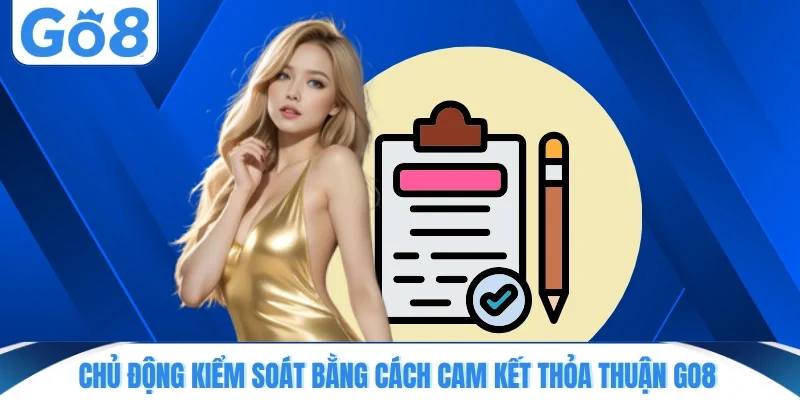 Chủ động kiểm soát bằng cách cam kết thỏa thuận GO8