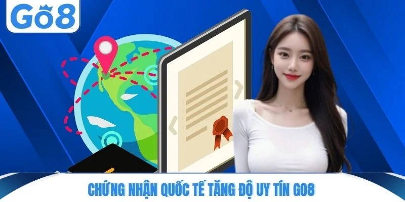 Chứng nhận quốc tế tăng độ uy tín GO8