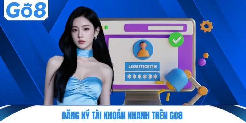 Đăng ký tài khoản nhanh trên GO8