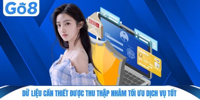Dữ liệu cần thiết được thu thập nhằm tối ưu dịch vụ tốt