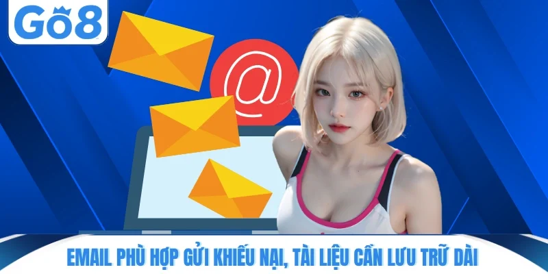 Email phù hợp gửi khiếu nại, tài liệu cần lưu trữ dài