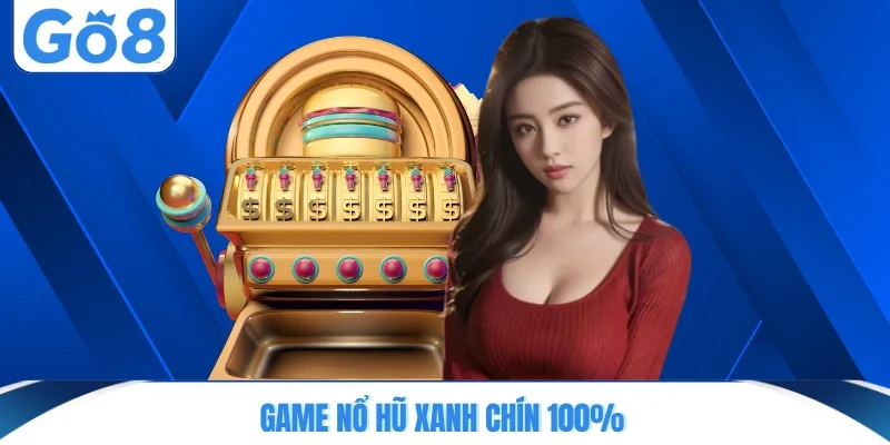 Game nổ hũ xanh chín 100%