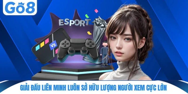 Giải đấu Liên Minh luôn sở hữu lượng người xem cực lớn