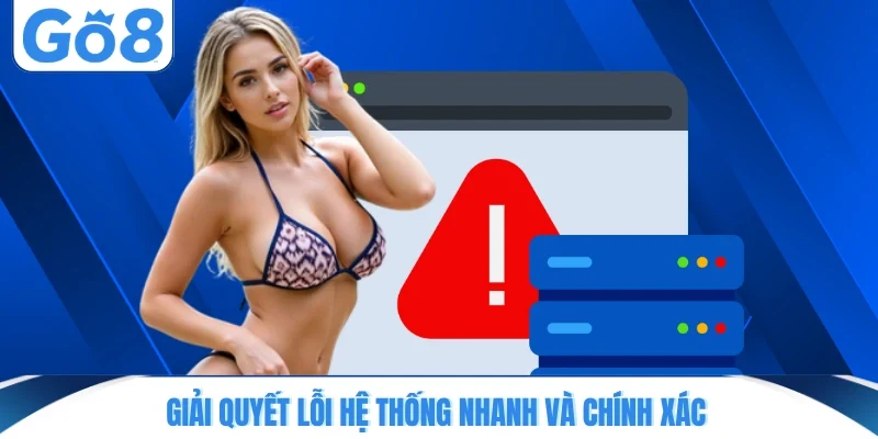 Giải quyết lỗi hệ thống nhanh và chính xác