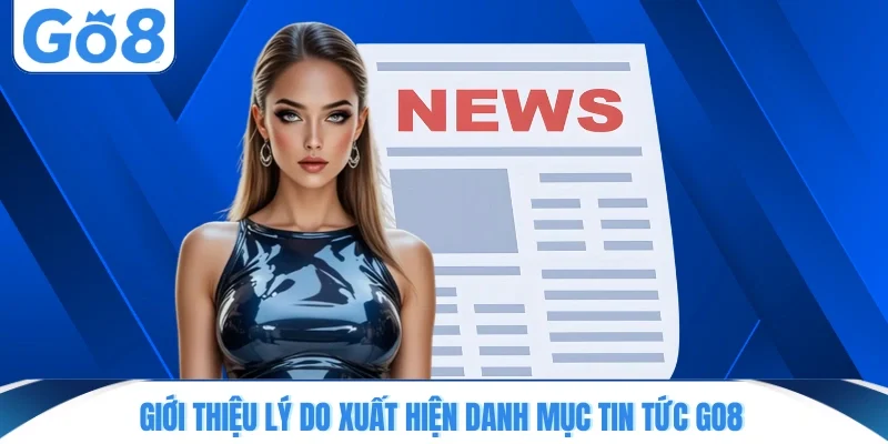 Giới thiệu lý do xuất hiện danh mục tin tức GO8