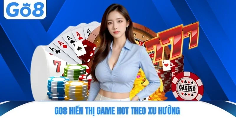 GO8 hiển thị game hot theo xu hướng