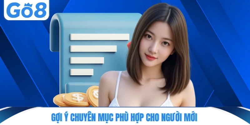 Gợi ý chuyên mục phù hợp cho người mới