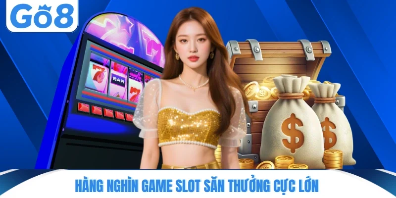 Hàng nghìn game slot săn thưởng cực lớn