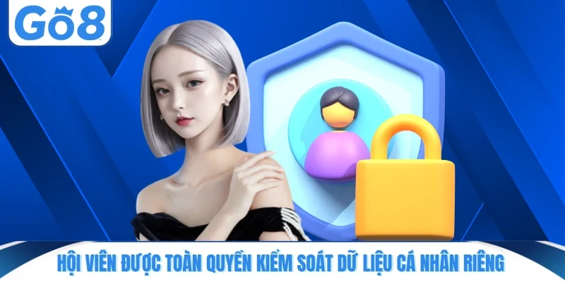 Hội viên được toàn quyền kiểm soát dữ liệu cá nhân riêng