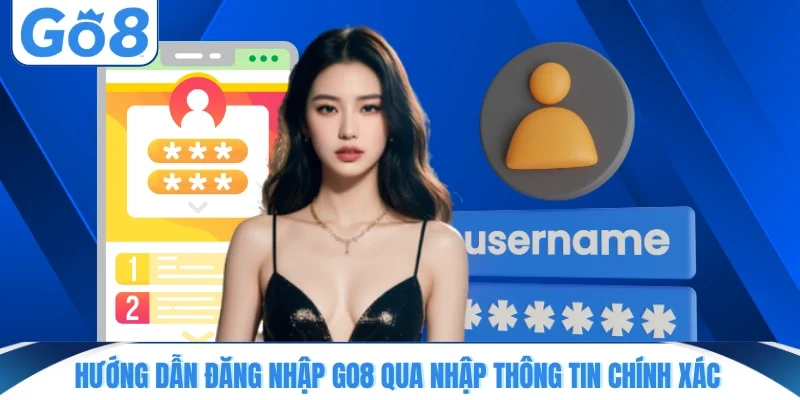 Hướng dẫn đăng nhập GO8 qua nhập thông tin chính xác