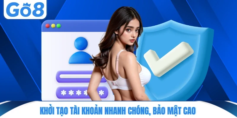 Khởi tạo tài khoản nhanh chóng, bảo mật cao