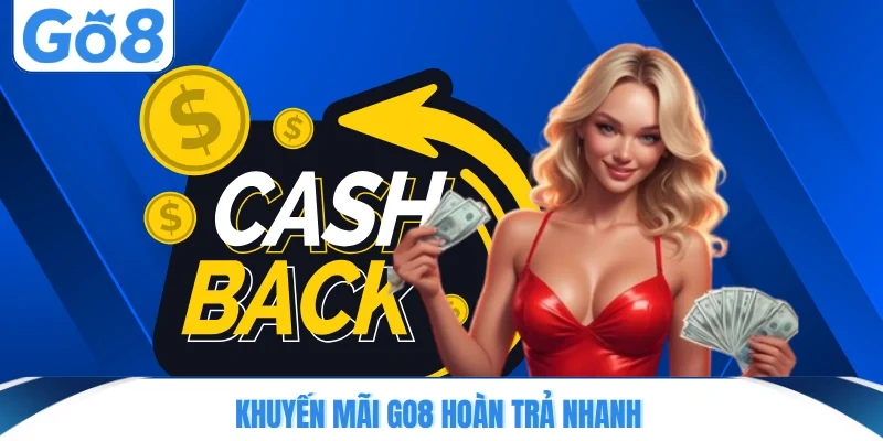 Khuyến mãi GO8 hoàn trả nhanh