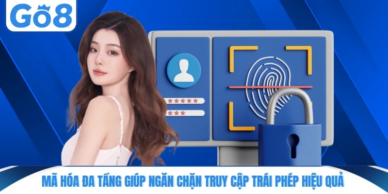 Mã hóa đa tầng giúp ngăn chặn truy cập trái phép hiệu quả