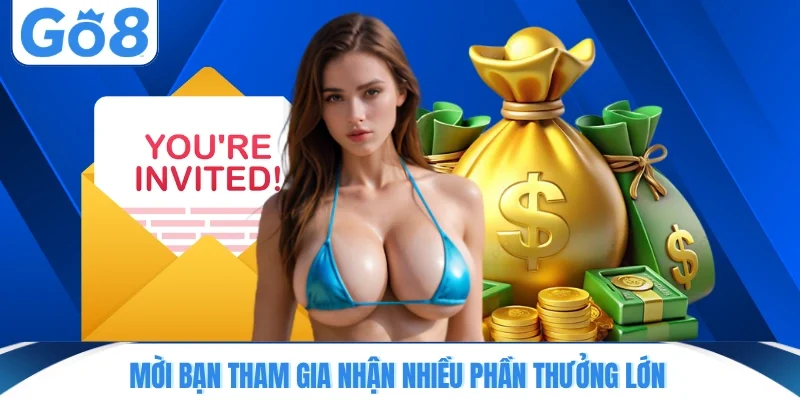 Mời bạn tham gia nhận nhiều phần thưởng lớn