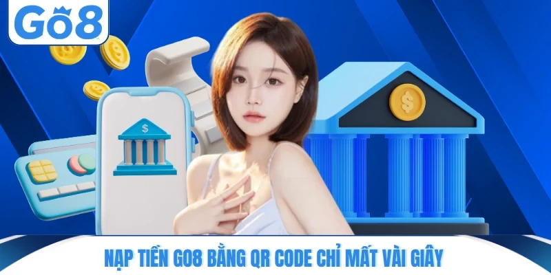Nạp tiền GO8 bằng QR Code chỉ mất vài giây