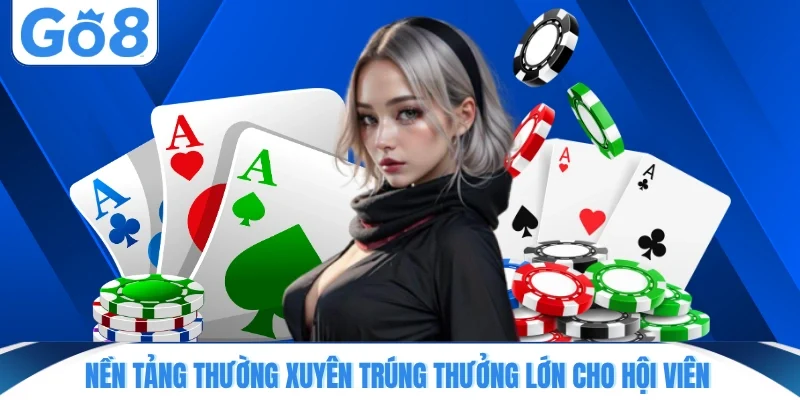 Nền tảng thường xuyên trúng thưởng lớn cho hội viên