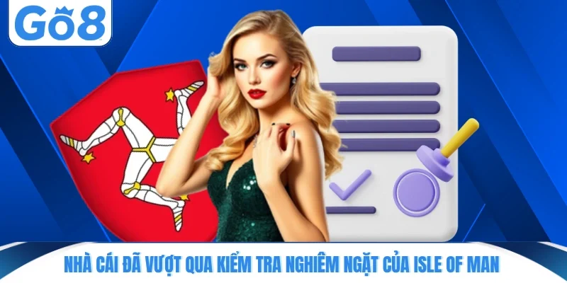 Nhà cái đã vượt qua kiểm tra nghiêm ngặt của Isle of Man