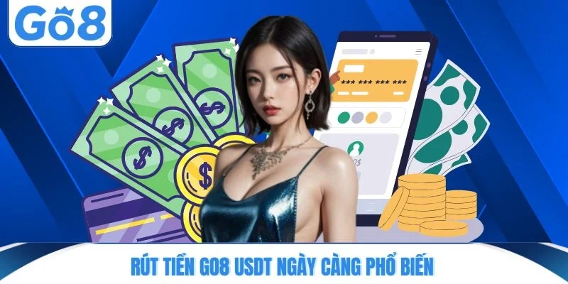 Rút tiền GO8 USDT ngày càng phổ biến