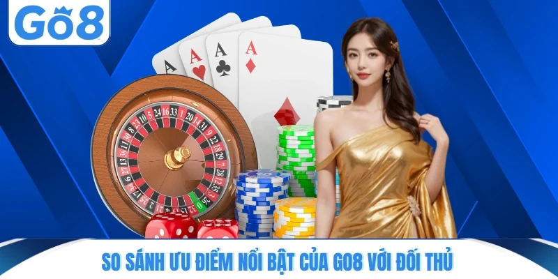 So sánh ưu điểm nổi bật của GO8 với đối thủ