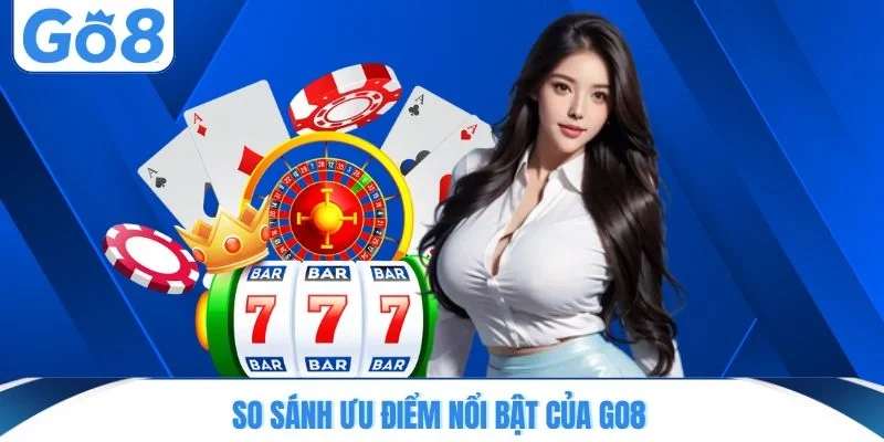 So sánh ưu điểm nổi bật của GO8
