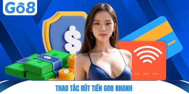 Thao tác rút tiền GO8 nhanh