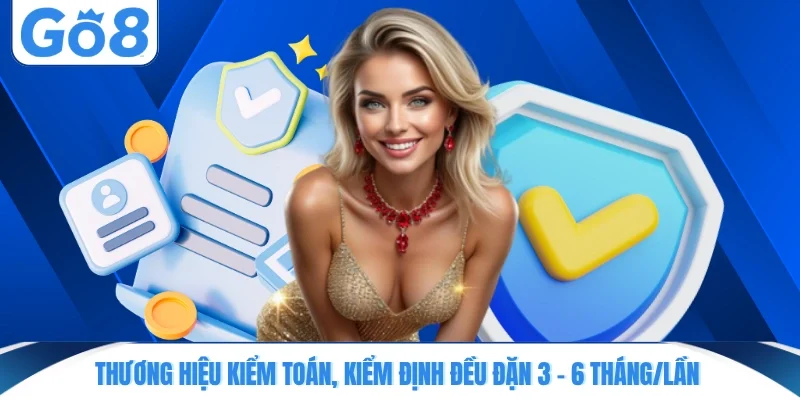 Thương hiệu kiểm toán, kiểm định đều đặn 3 - 6 tháng/lần