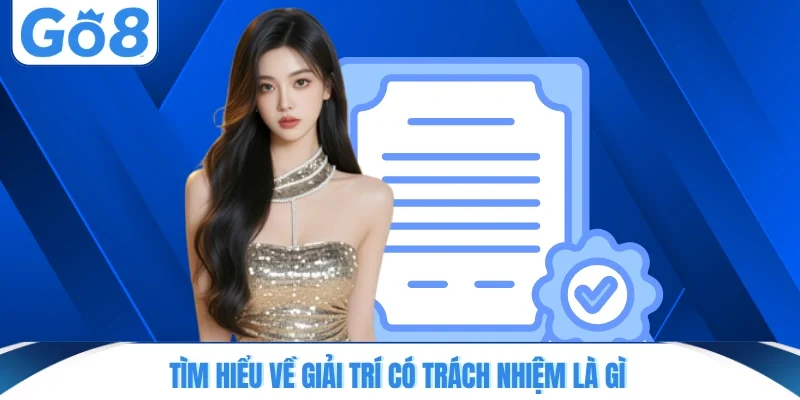 Tìm hiểu về giải trí có trách nhiệm là gì