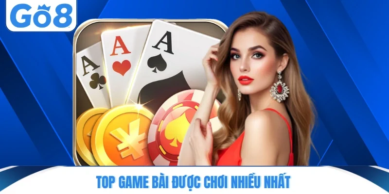 Top game bài được chơi nhiều nhất