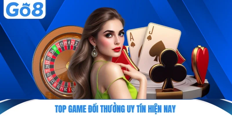 Top game đổi thưởng uy tín hiện nay