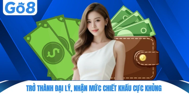 Trở thành đại lý, nhận mức chiết khấu cực khủng