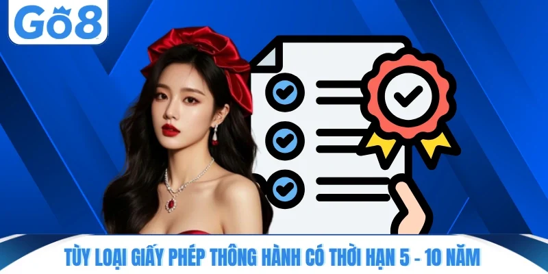 Tùy loại giấy phép thông hành có thời hạn 5 - 10 năm