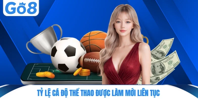 Tỷ lệ cá độ thể thao được làm mới liên tục