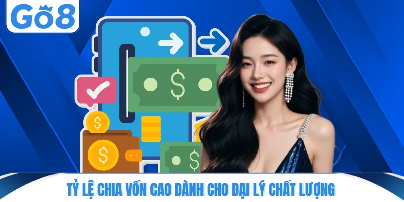 Tỷ lệ chia vốn cao dành cho đại lý chất lượng