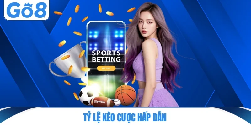 Tỷ lệ kèo cược hấp dẫn