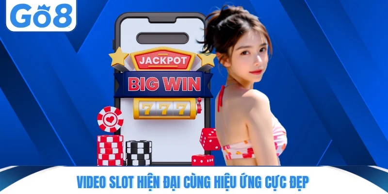 Video slot hiện đại cùng hiệu ứng cực đẹp
